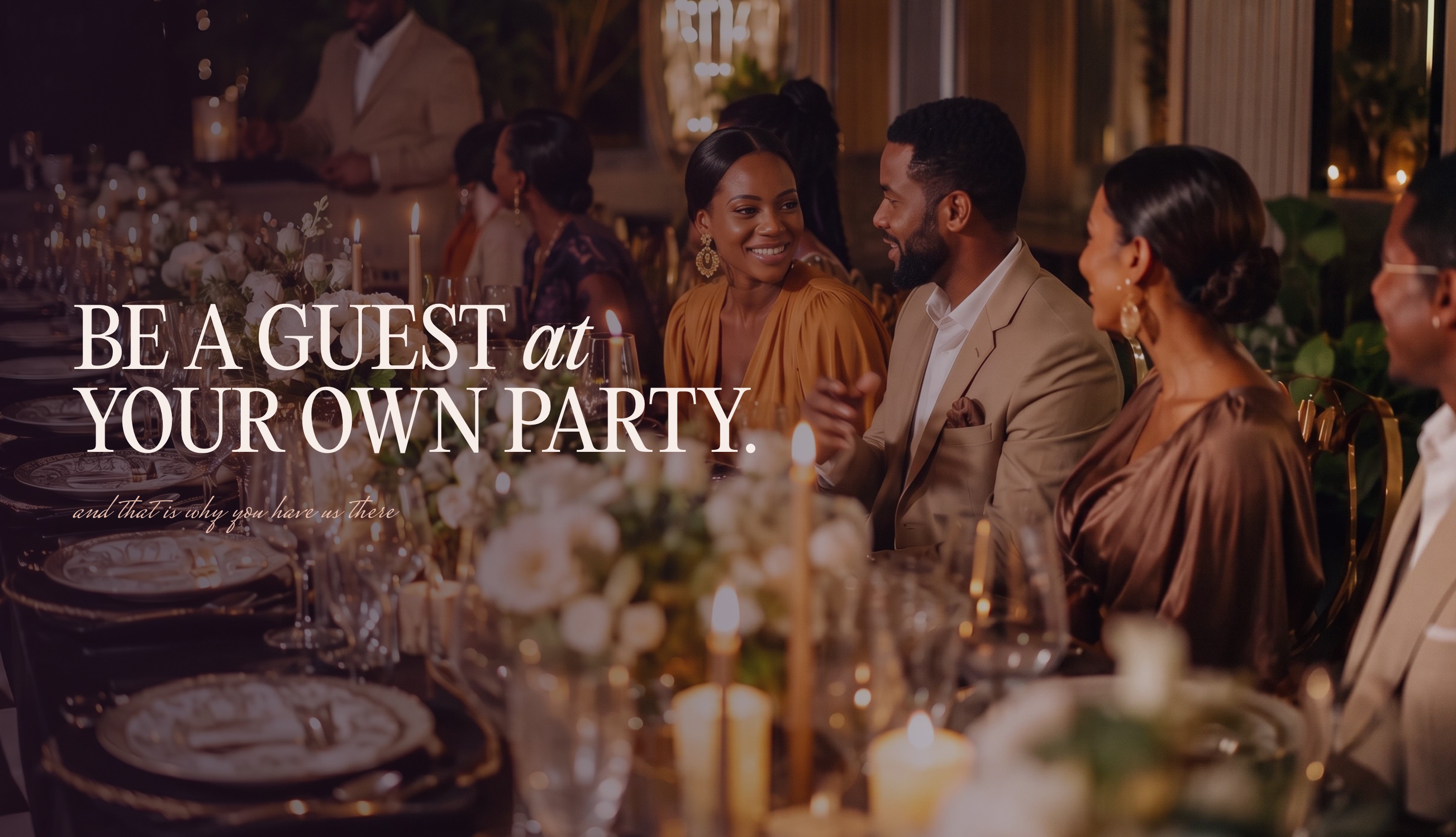 A full-width photograph with the line Be a guest at your own party